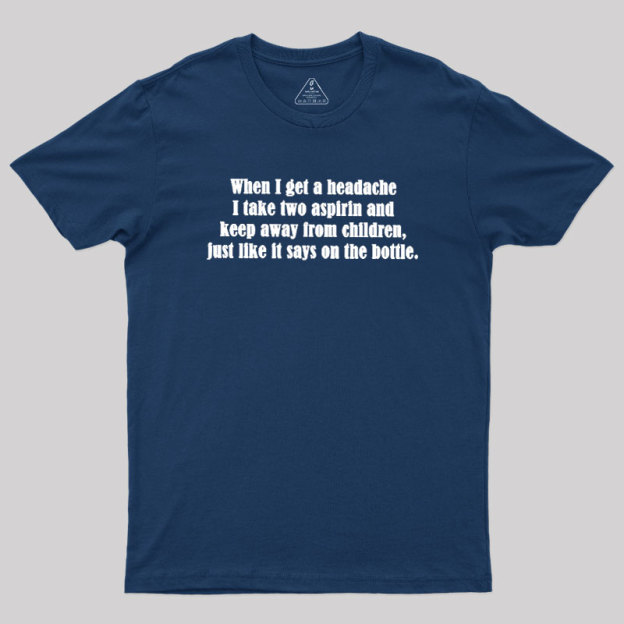 Funny Headache Quote Geek T-Shirt