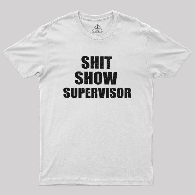 Shit Show Supervisor Geek T-Shirt
