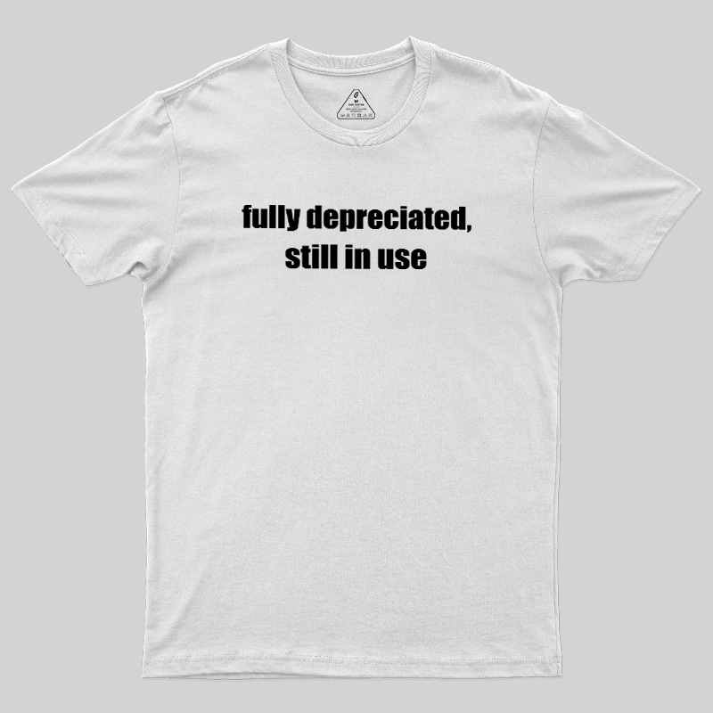 Fully Depreciated Still In Use Geek T-Shirt