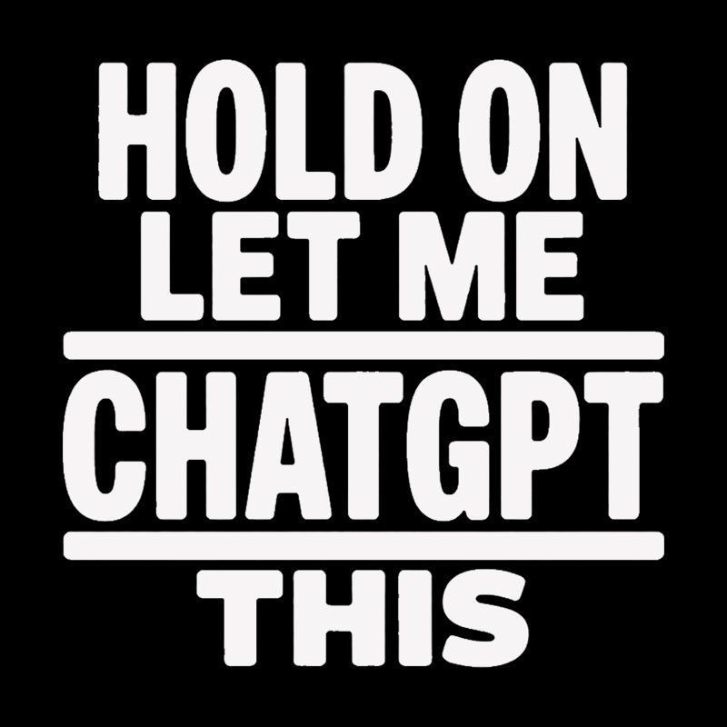 Hold On Let Me ChatGPT This Geek T-Shirt