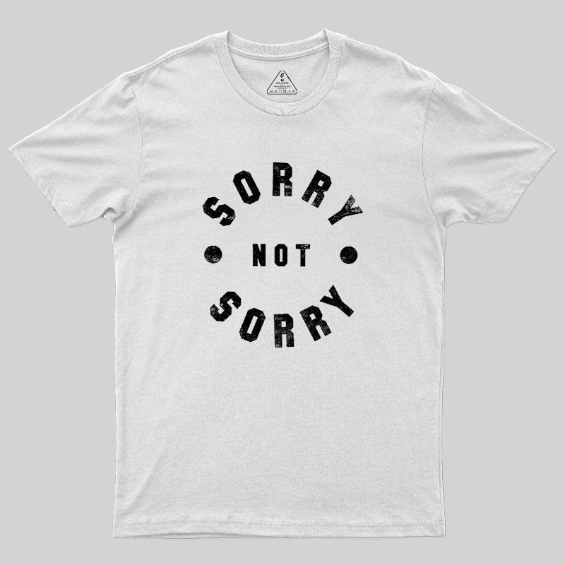 Sorry Not Sorry Geek T-Shirt