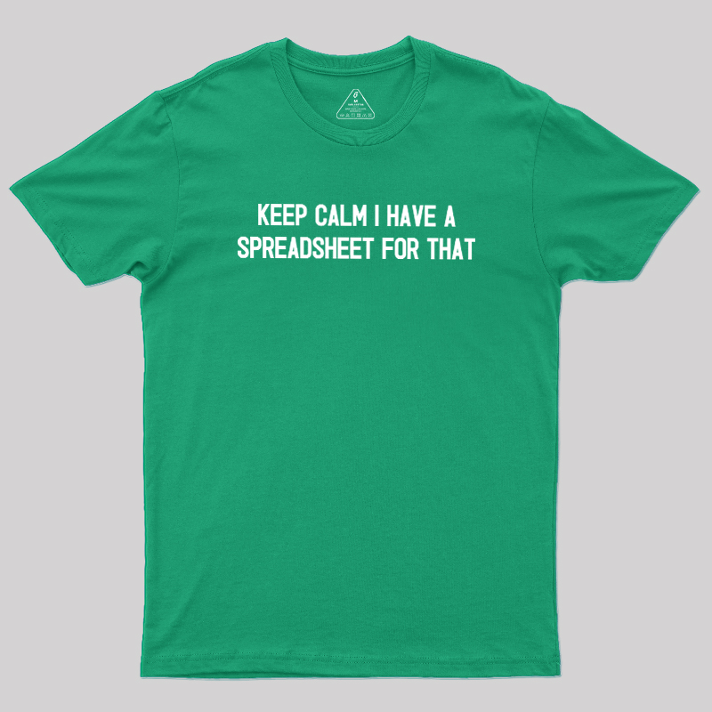 Keep Calm I Have A Spreadsheet For That Geek T-Shirt