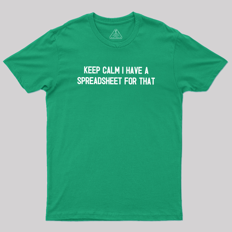 Keep Calm I Have A Spreadsheet For That Geek T-Shirt