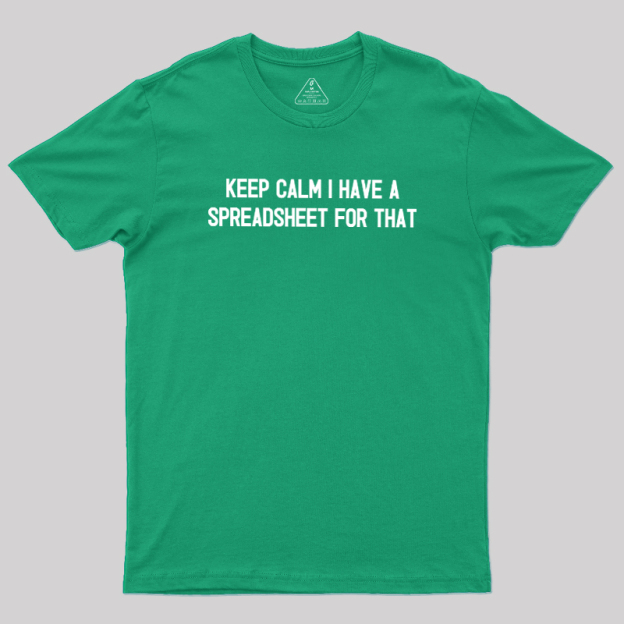 Keep Calm I Have A Spreadsheet For That Geek T-Shirt