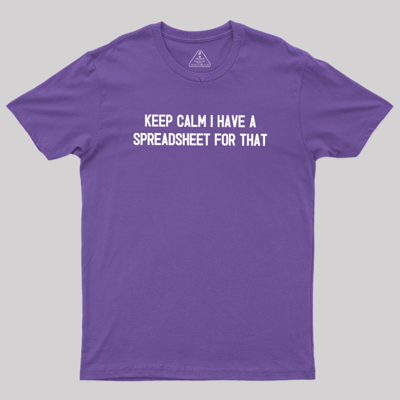 Keep Calm I Have A Spreadsheet For That Geek T-Shirt