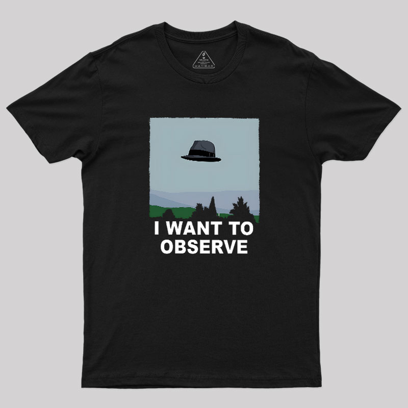 I Want to Observe Geek T-Shirt