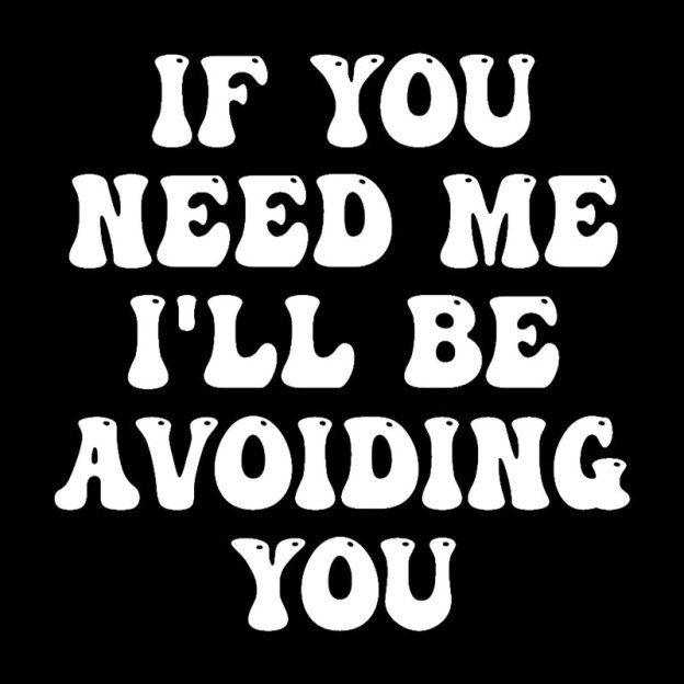 If You Need Me I'll Be Avoiding You Geek T-Shirt