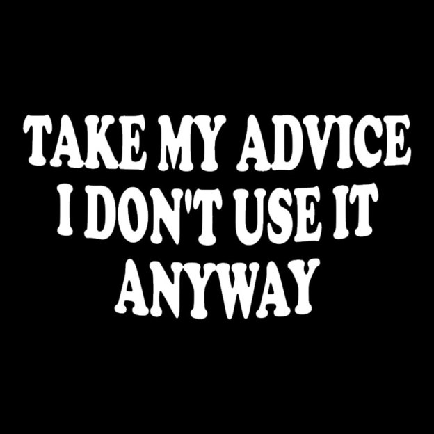 Take My Advice I Dont Use It Anyway Geek T-Shirt