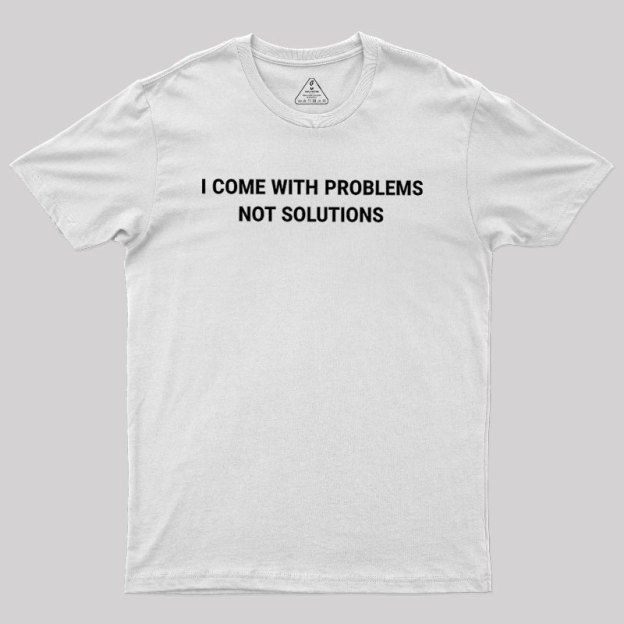 I Come With Problems Geek T-Shirt
