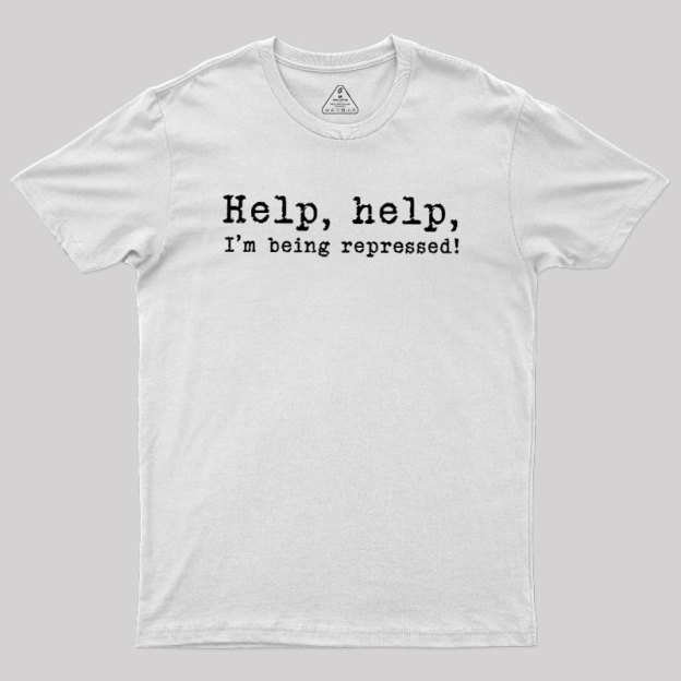 Help, help, I'm being repressed Geek T-Shirt