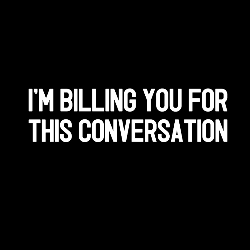 I'm Billing You For This Conversation Geek T-Shirt