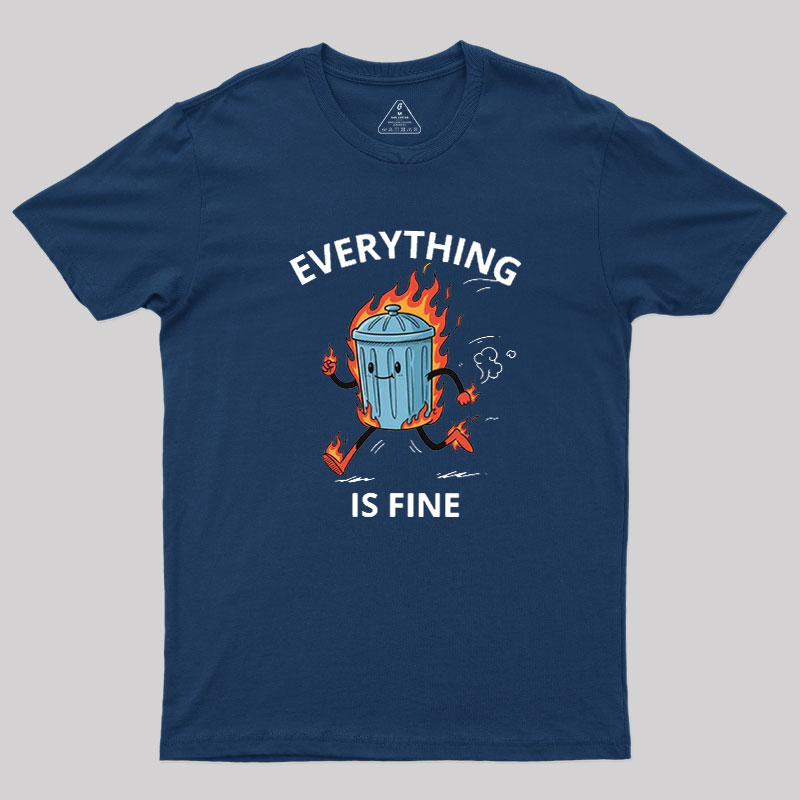 Everything Is Fine Trash Fire Geek T-Shirt