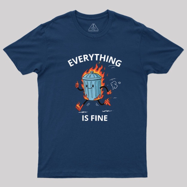 Everything Is Fine Trash Fire Geek T-Shirt