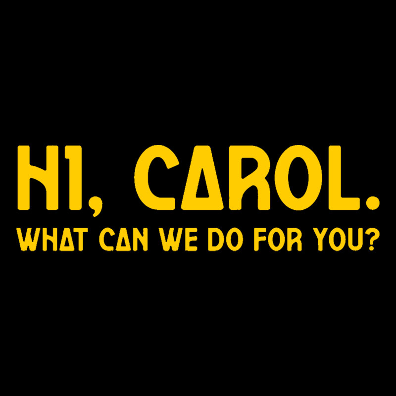 Hi Carol What Can We Do For You Geek T-Shirt