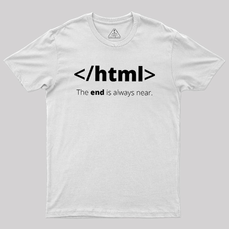 The End Is Always Near Geek T-Shirt