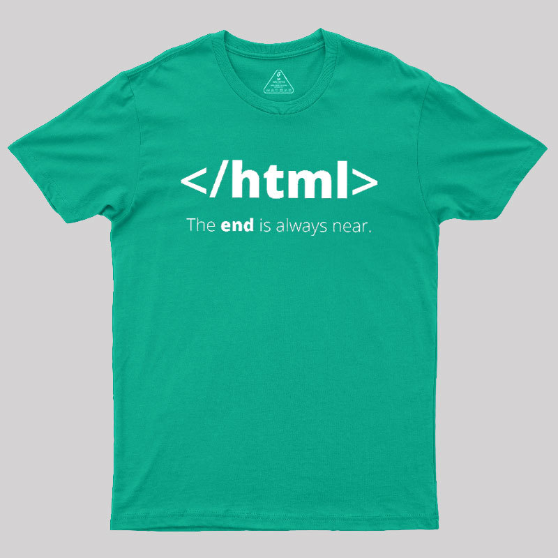 The End Is Always Near Geek T-Shirt