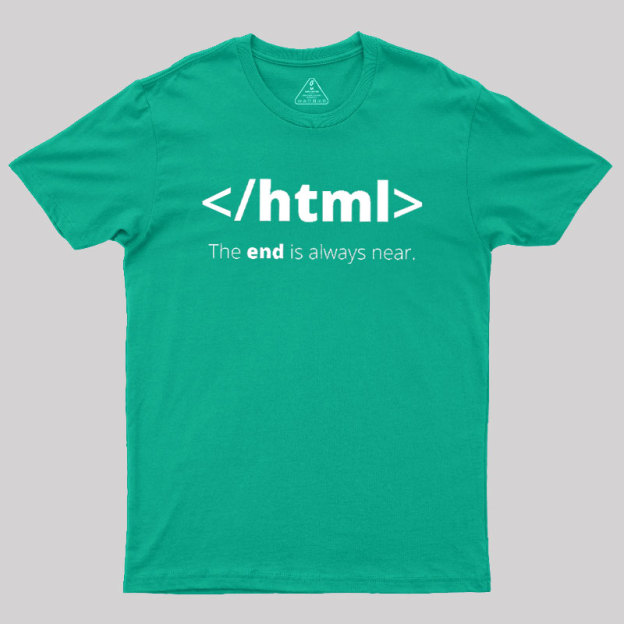 The End Is Always Near Geek T-Shirt