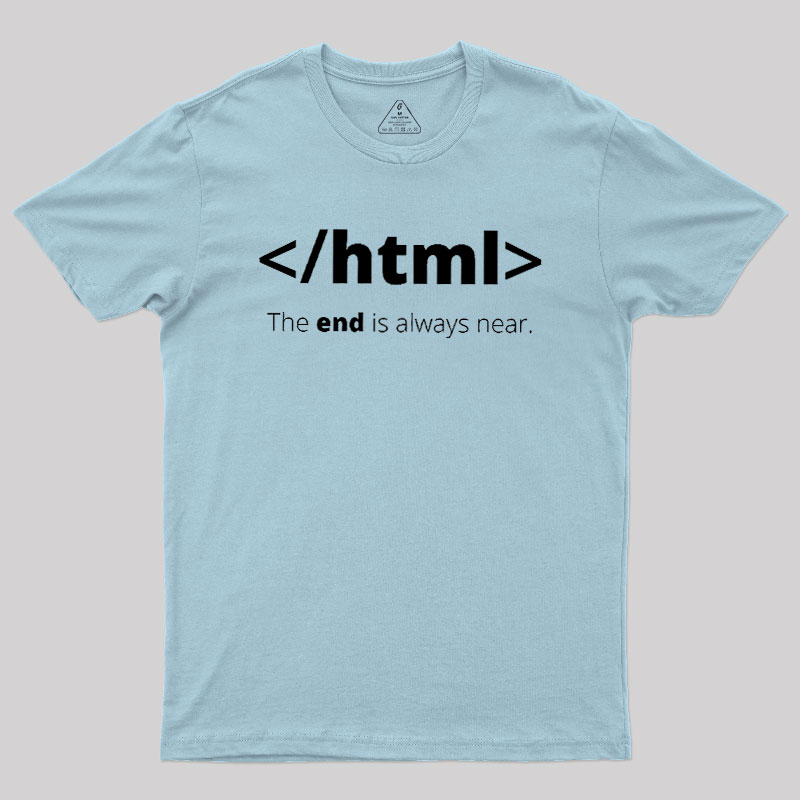 The End Is Always Near Geek T-Shirt