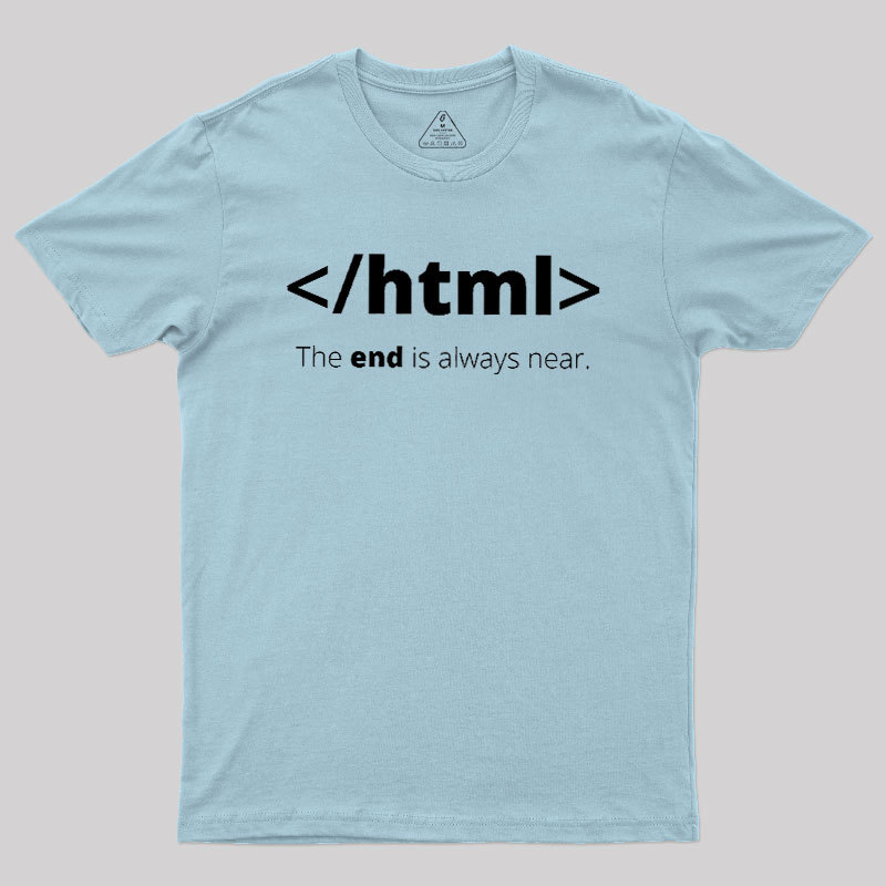 The End Is Always Near Geek T-Shirt