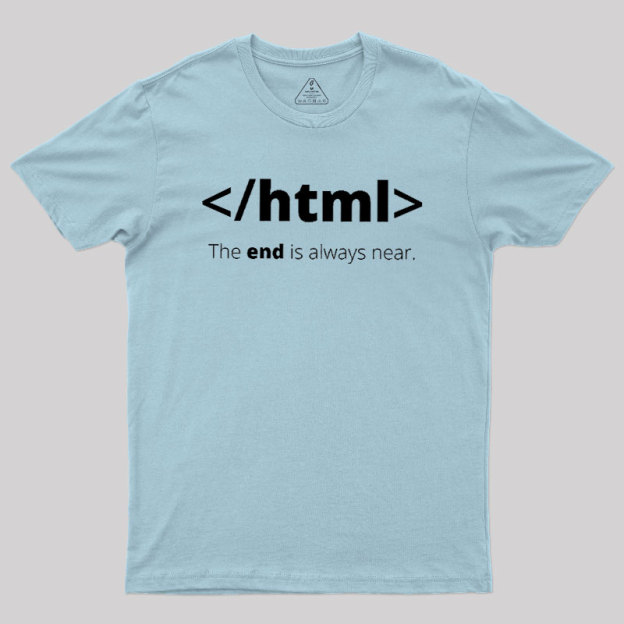 The End Is Always Near Geek T-Shirt