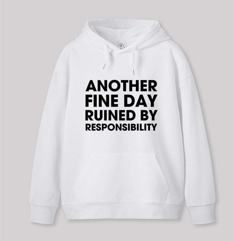 Another Fine Day Ruined By Responsibility Geek Hoodie