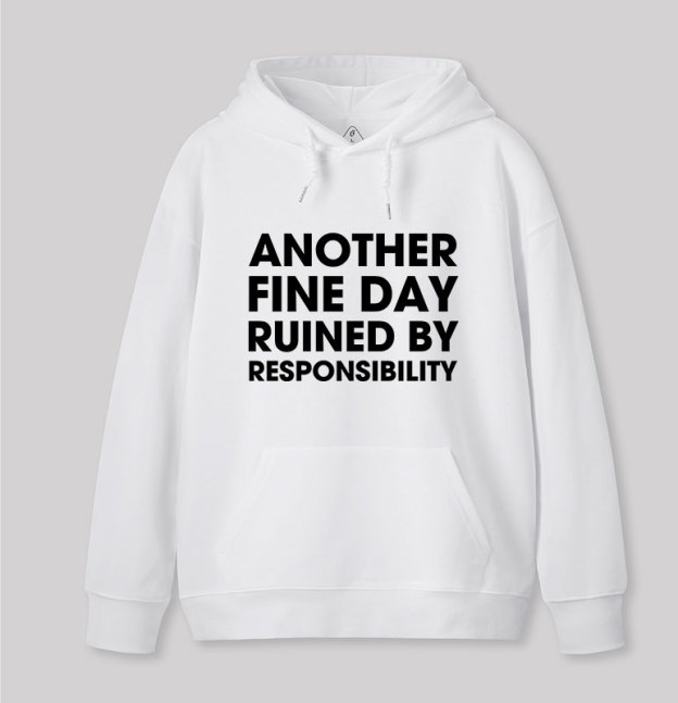 Another Fine Day Ruined By Responsibility Geek Hoodie