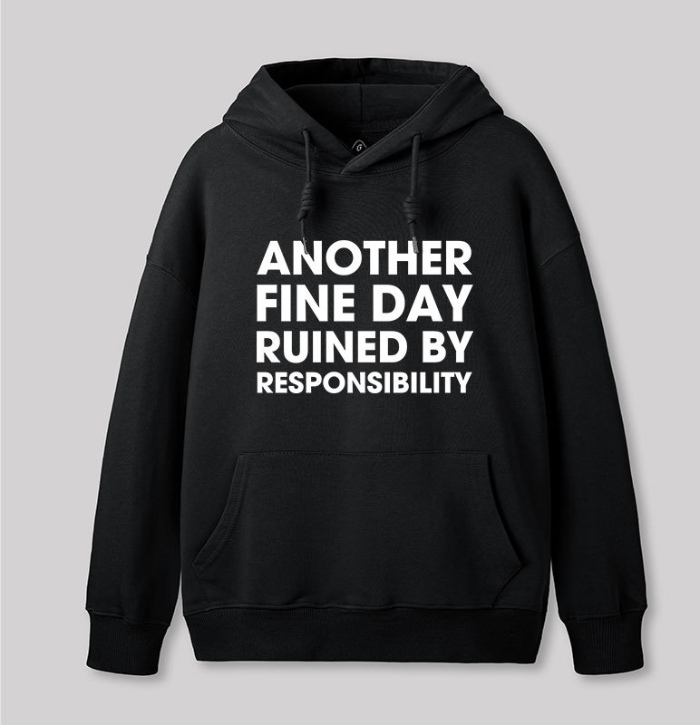 Another Fine Day Ruined By Responsibility Geek Hoodie