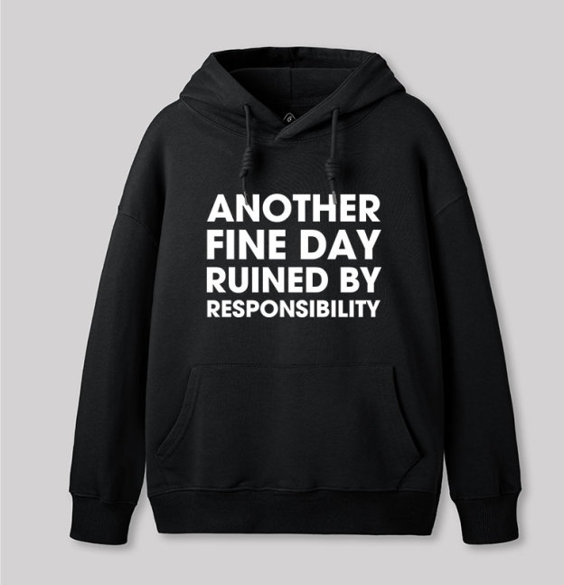 Another Fine Day Ruined By Responsibility Geek Hoodie