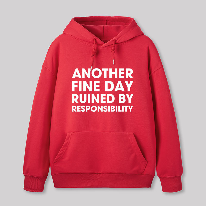 Another Fine Day Ruined By Responsibility Geek Hoodie
