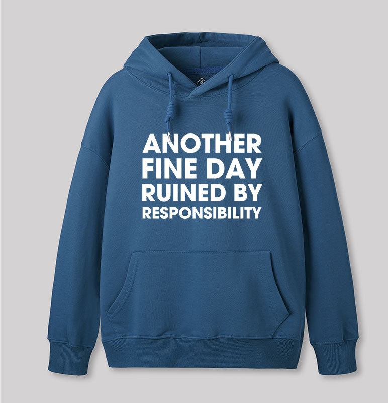 Another Fine Day Ruined By Responsibility Geek Hoodie