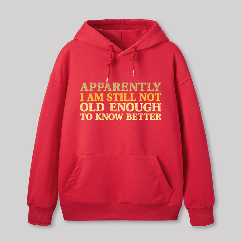 Still Not Old Enough To Know Better Geek Hoodie