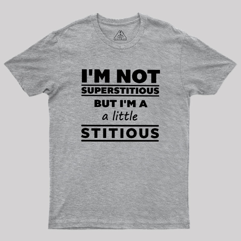 I'm a Little Stitious Geek T-Shirt