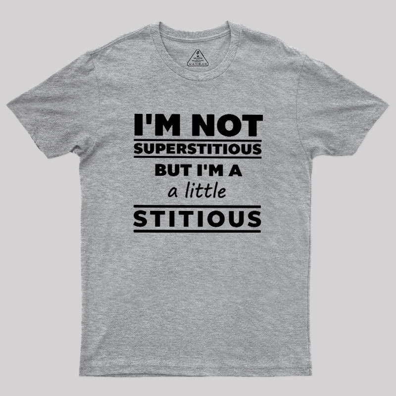 I'm a Little Stitious Geek T-Shirt