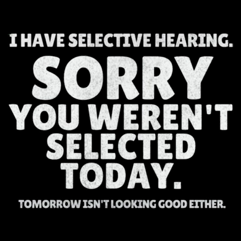 Sorry You Weren't Selected Today Sarcastic Geek T-Shirt