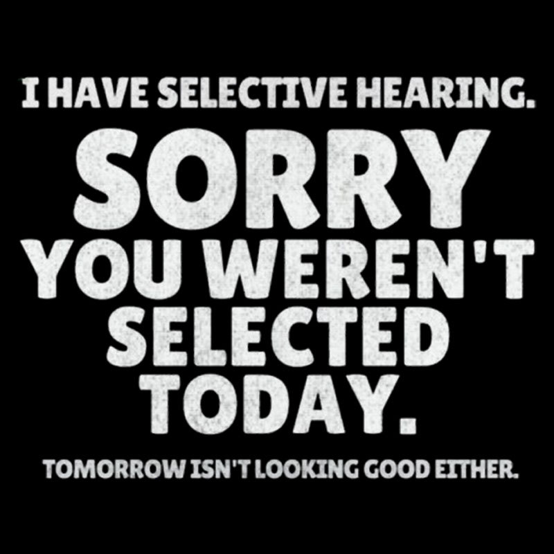 Sorry You Weren't Selected Today Sarcastic Geek T-Shirt