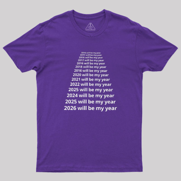 Next Year Will Be My Year Geek T-Shirt