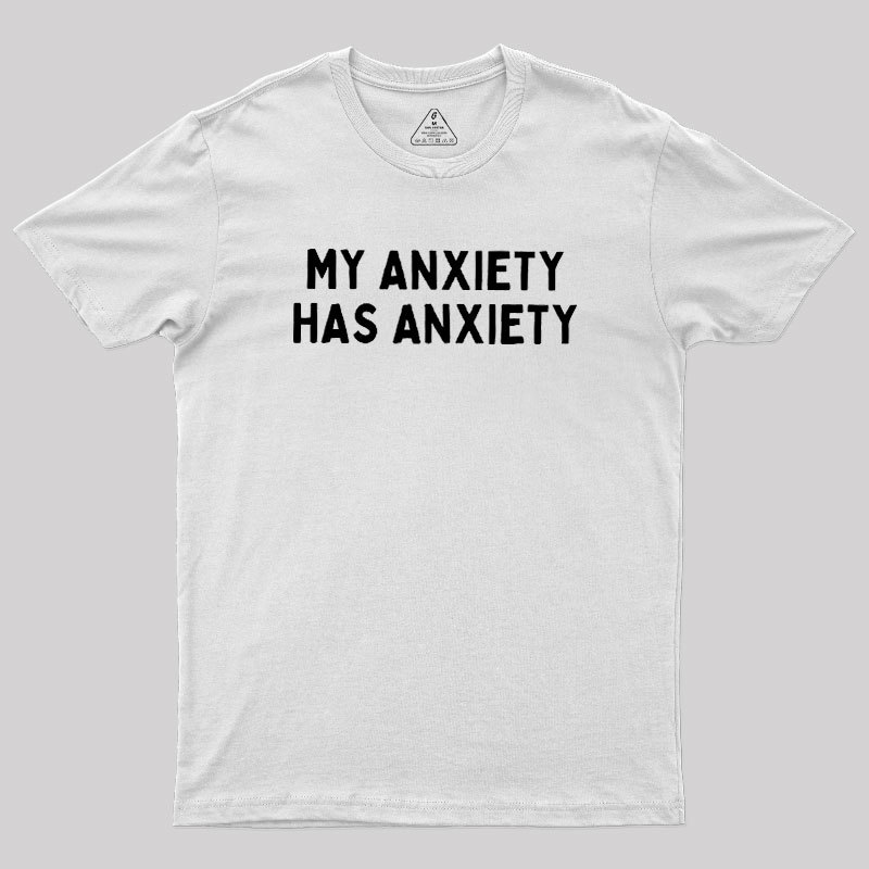 My Anxiety Has Anxiety Geek T-Shirt