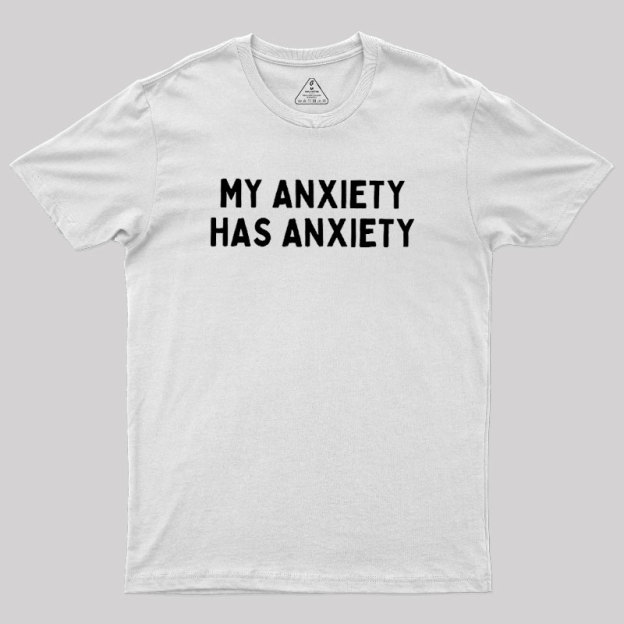 My Anxiety Has Anxiety Geek T-Shirt