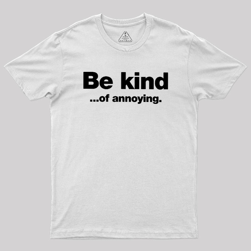 Be Kind of Annoying Geek T-Shirt