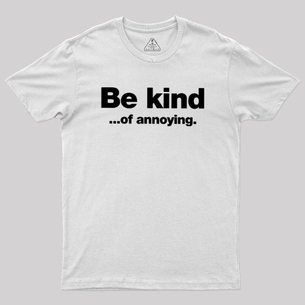 Be Kind of Annoying Geek T-Shirt