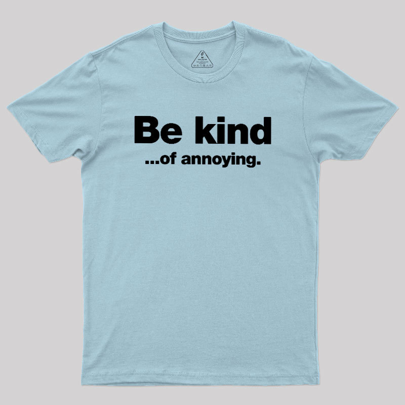 Be Kind of Annoying Geek T-Shirt