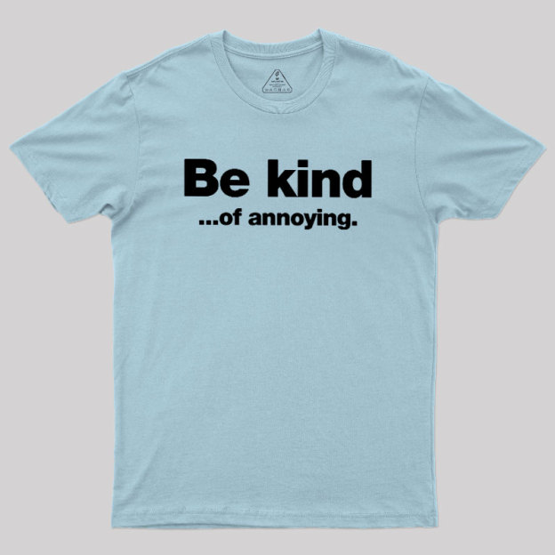 Be Kind of Annoying Geek T-Shirt