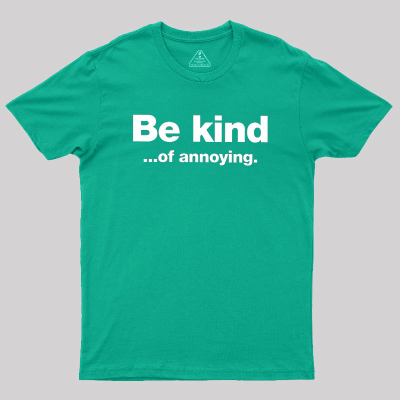 Be Kind of Annoying Geek T-Shirt