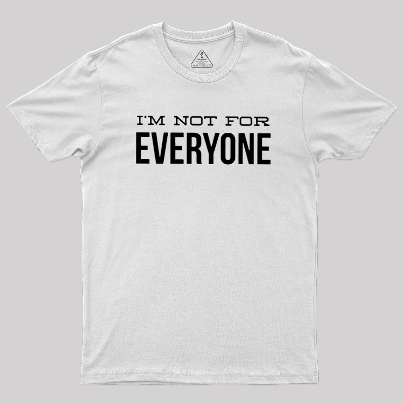 I'm Not For Everyone Geek T-Shirt