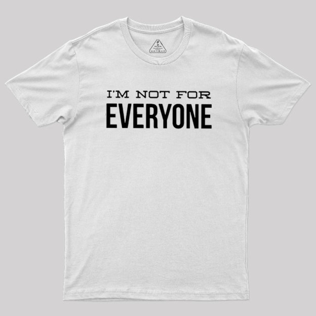 I'm Not For Everyone Geek T-Shirt