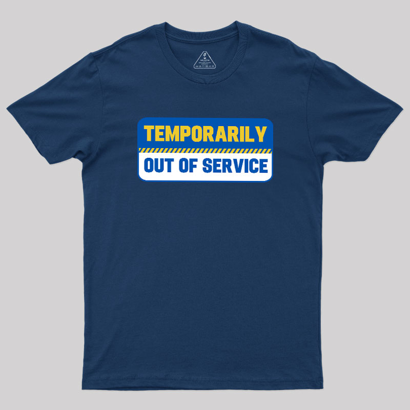 Temporarily Out of Service Geek T-Shirt
