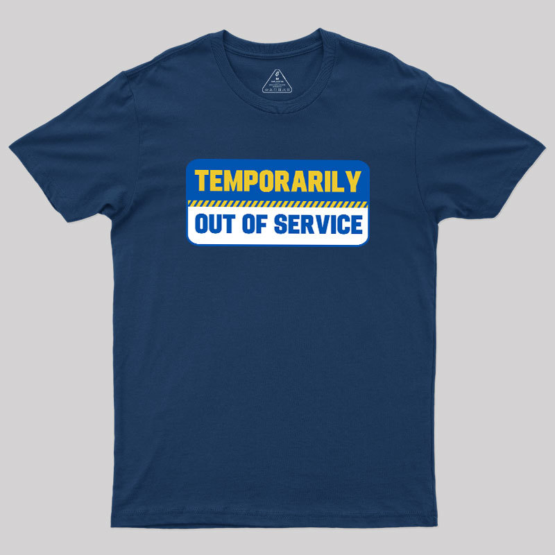 Temporarily Out of Service Geek T-Shirt