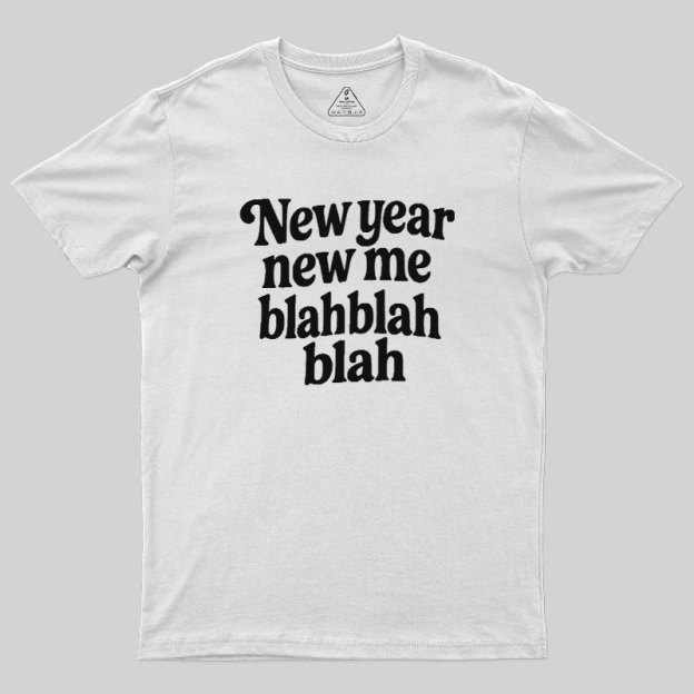 New Year New Me Blah Blah Blah Geek T-Shirt