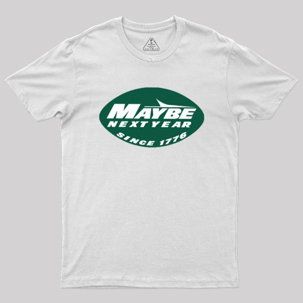 Maybe Next Year Geek T-Shirt