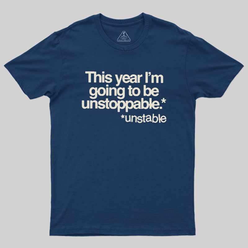 This Year I'm Going To Be Unstoppable Unstable Geek T-Shirt